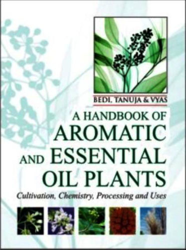 A Handbook Of Aromatic And Essential Oil Plants: Cultivation, Chemistry, Processing And Uses