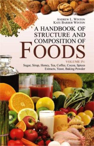 A Handbook Of Structure And Composition Of Foods (volume 4): Sugar, Syrup, Honey, Tea, Coffee, Cocoa, Spices, Extracts, Yeast, Baking Powder